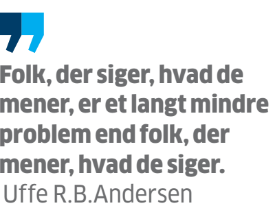Folk, der siger, hvad de mener, er et langt mindre problem end folk, der mener, hvad de siger.